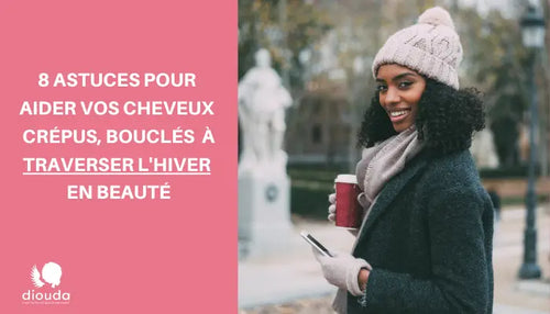 Préserver les cheveux secs, bouclés, crépus en hiver