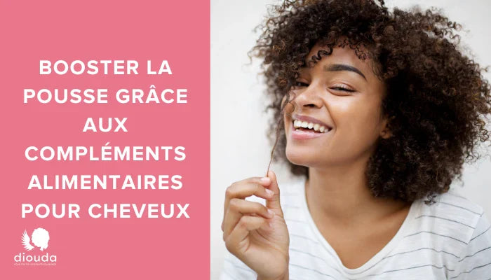 Comment faire pousser les cheveux grâce aux compléments alimentaires boostent la croissance de mes cheveux? | Diouda