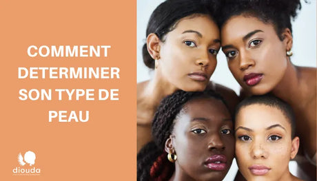 Peau noire et métissée : Comment déterminer son type de peau | Diouda