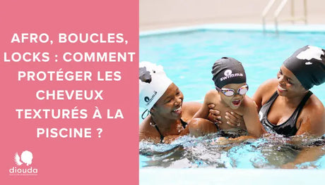 Afro, Boucles, Locks : comment protéger les Cheveux Texturés à la Piscine ?